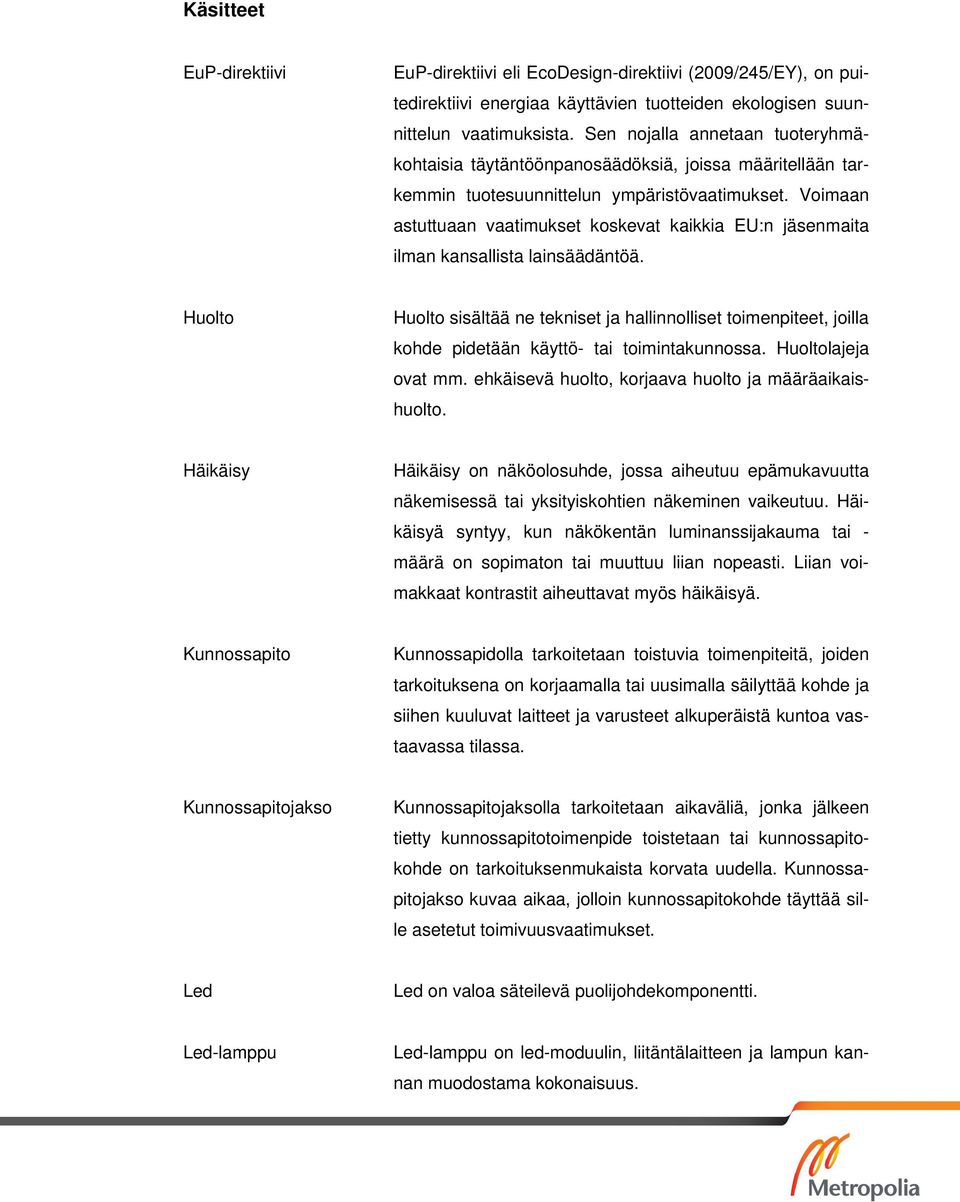 Voimaan astuttuaan vaatimukset koskevat kaikkia EU:n jäsenmaita ilman kansallista lainsäädäntöä.