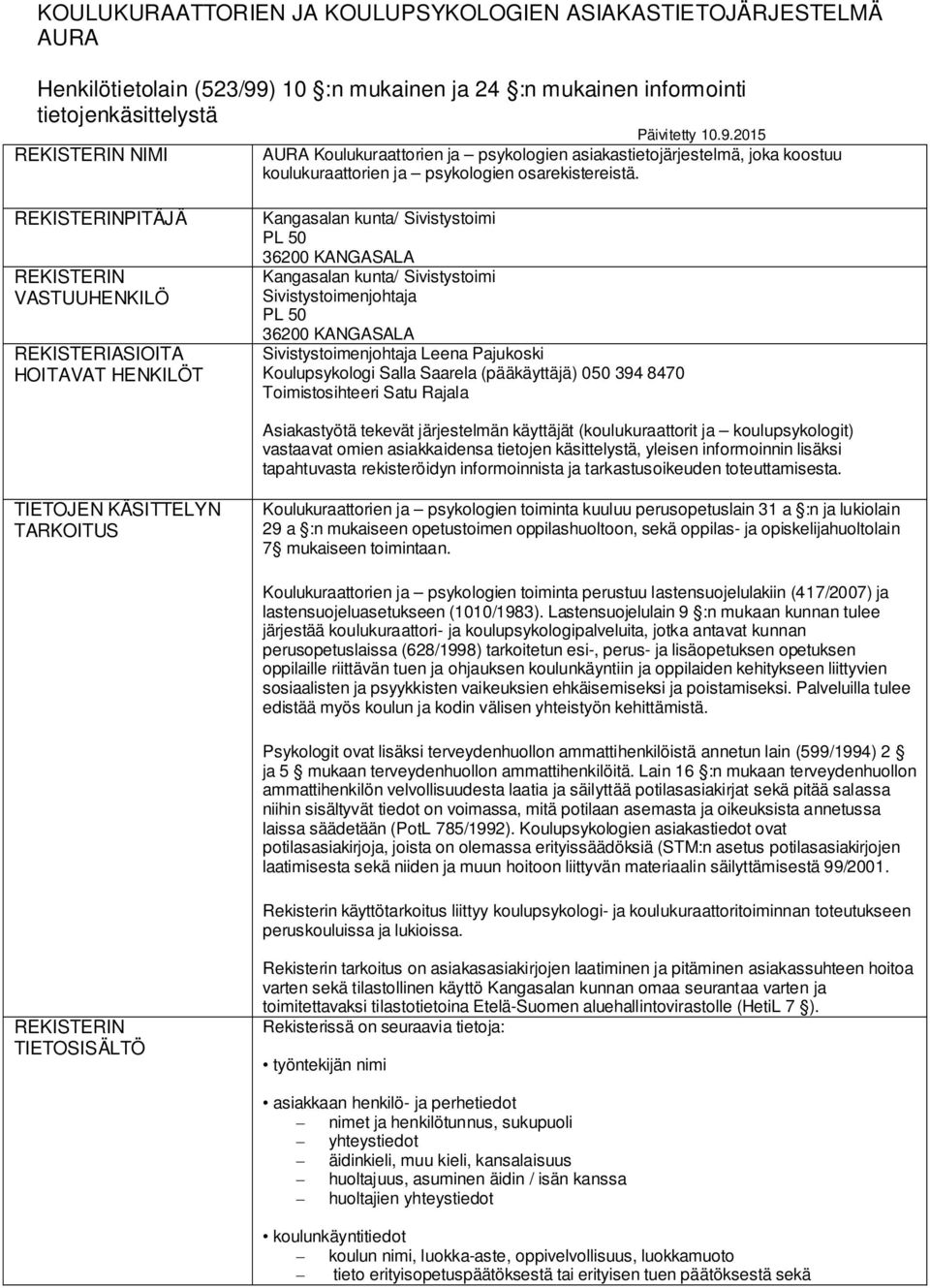 2015 AURA Koulukuraattorien ja psykologien asiakastietojärjestelmä, joka koostuu koulukuraattorien ja psykologien osarekistereistä.