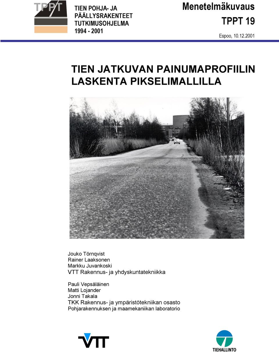 Markku Juvankoski VTT Rakennus- ja yhdyskuntatekniikka Pauli Vepsäläinen Matti Lojander Jonni