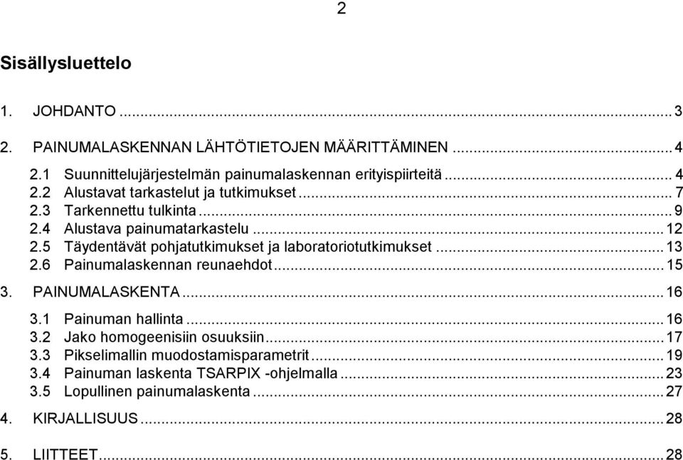 6 Painumalaskennan reunaehdot... 15 3. PAINUMALASKENTA... 16 3.1 Painuman hallinta... 16 3.2 Jako homogeenisiin osuuksiin...17 3.