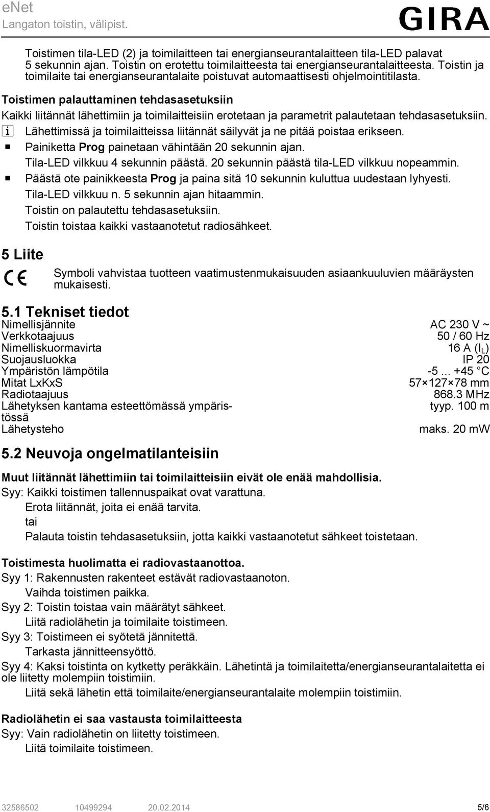 Toistimen palauttaminen tehdasasetuksiin Kaikki liitännät lähettimiin ja toimilaitteisiin erotetaan ja parametrit palautetaan tehdasasetuksiin.