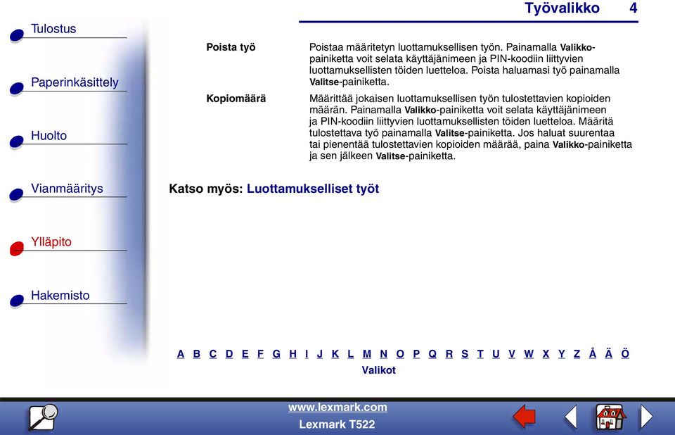 Poista haluamasi työ painamalla Valitse-painiketta. Määrittää jokaisen luottamuksellisen työn tulostettavien kopioiden määrän.