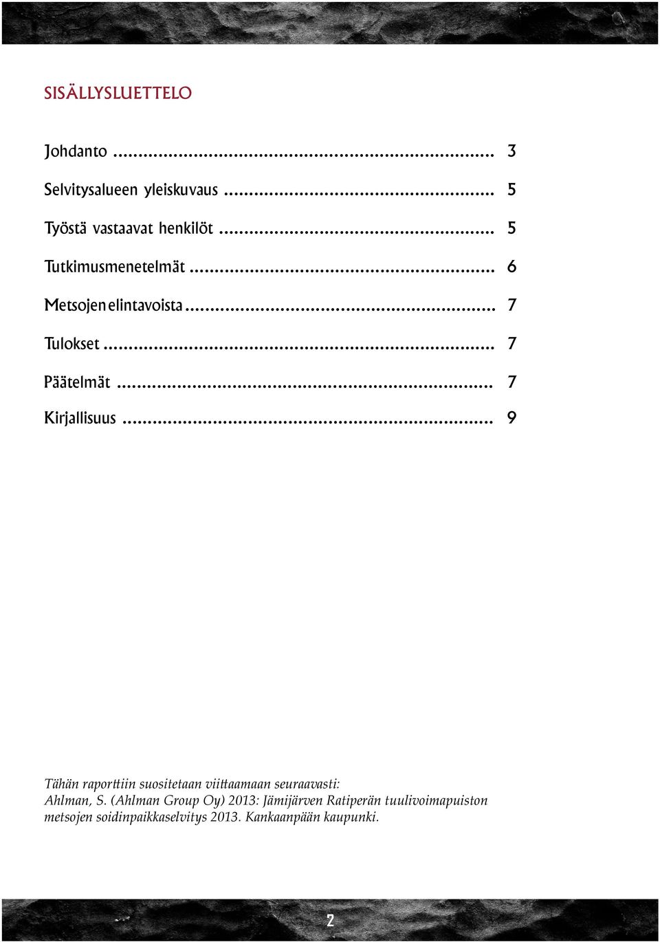 .. 7 Kirjallisuus... 9 Tähän raporttiin suositetaan viittaamaan seuraavasti: Ahlman, S.
