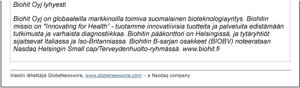 diagnostiikkaa. Biohitin pääkonttori on Helsingissä, ja tytäryhtiöt sijaitsevat Italiassa ja Iso-Britanniassa.