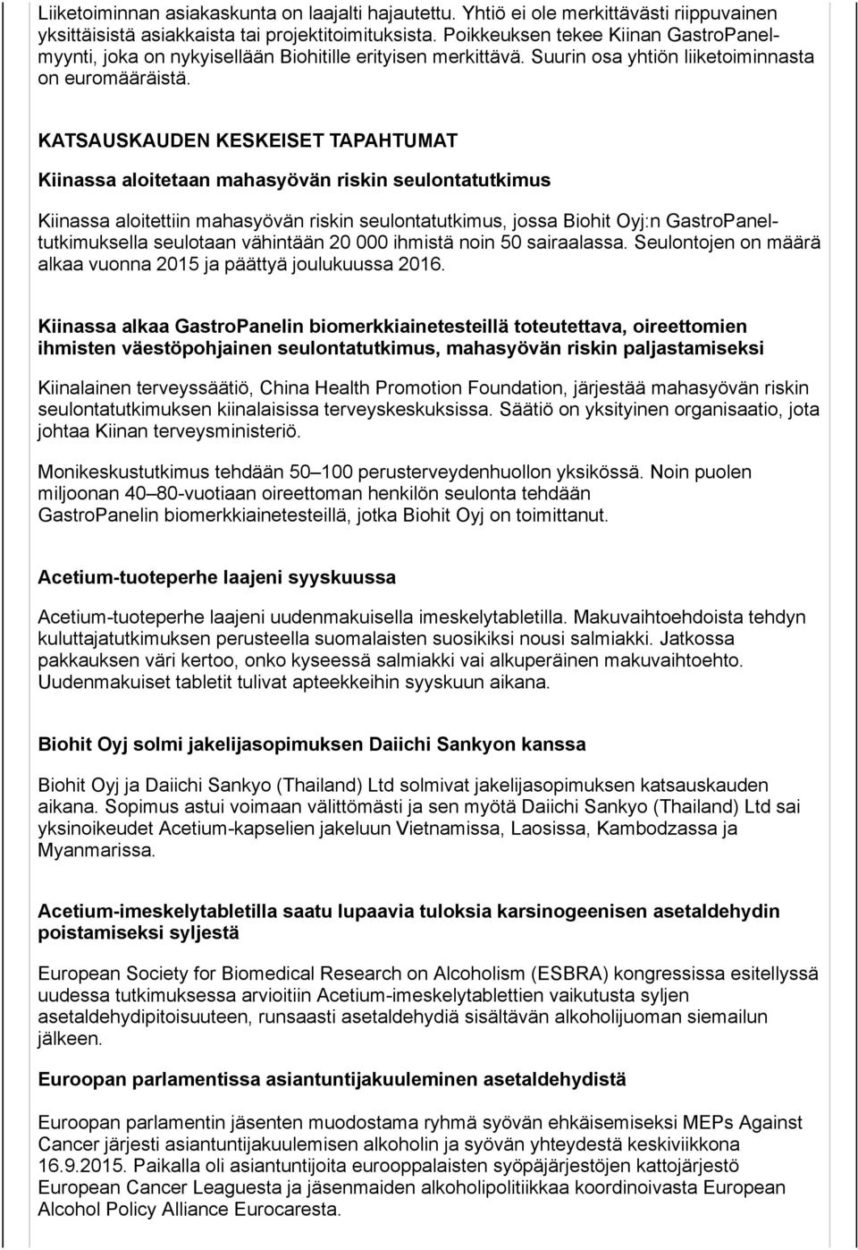 KATSAUSKAUDEN KESKEISET TAPAHTUMAT Kiinassa aloitetaan mahasyövän riskin seulontatutkimus Kiinassa aloitettiin mahasyövän riskin seulontatutkimus, jossa Biohit Oyj:n GastroPaneltutkimuksella