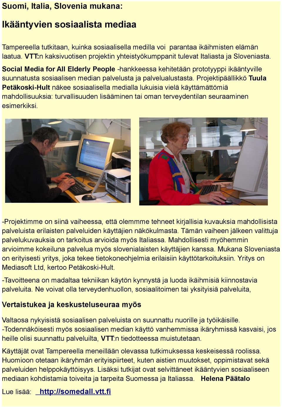 Social Media for All Elderly People -hankkeessa kehitetään prototyyppi ikääntyville suunnatusta sosiaalisen median palvelusta ja palvelualustasta.