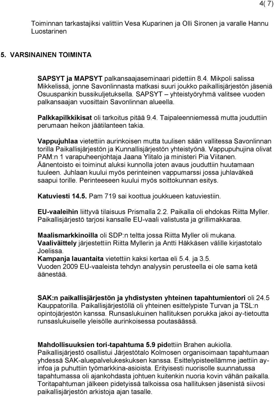 Vappujuhlaa vietettiin aurinkoisen mutta tuulisen sään vallitessa Savonlinnan torilla Paikallisjärjestön ja Kunnallisjärjestön yhteistyönä.