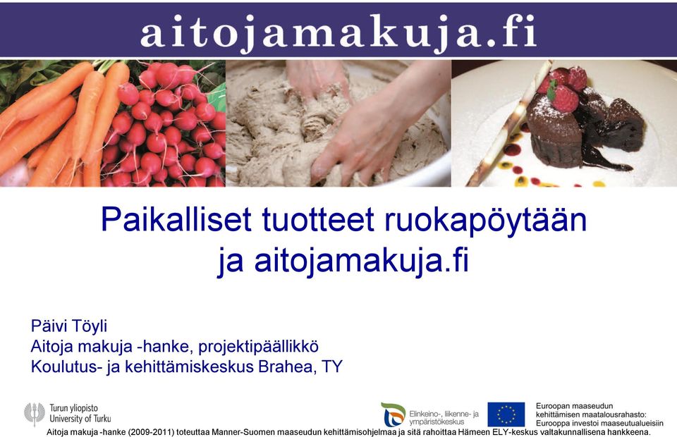 kehittämiskeskus Brahea, TY Aitoja makuja -hanke (2009-2011) toteuttaa