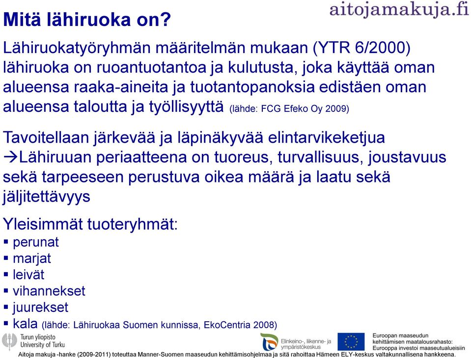 taloutta ja työllisyyttä (lähde: FCG Efeko Oy 2009) Tavoitellaan järkevää ja läpinäkyvää elintarvikeketjua Lähiruuan periaatteena on tuoreus, turvallisuus, joustavuus sekä