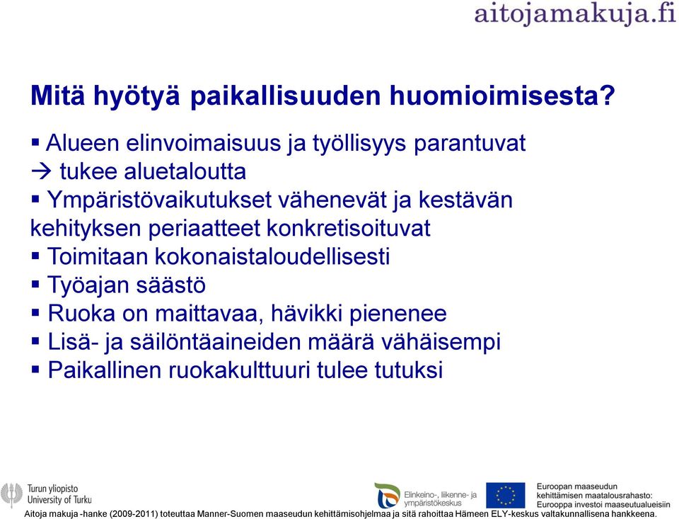 periaatteet konkretisoituvat Toimitaan kokonaistaloudellisesti Työajan säästö Ruoka on maittavaa, hävikki pienenee Lisä- ja