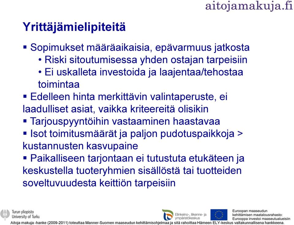 paljon pudotuspaikkoja > kustannusten kasvupaine Paikalliseen tarjontaan ei tutustuta etukäteen ja keskustella tuoteryhmien sisällöstä tai tuotteiden soveltuvuudesta