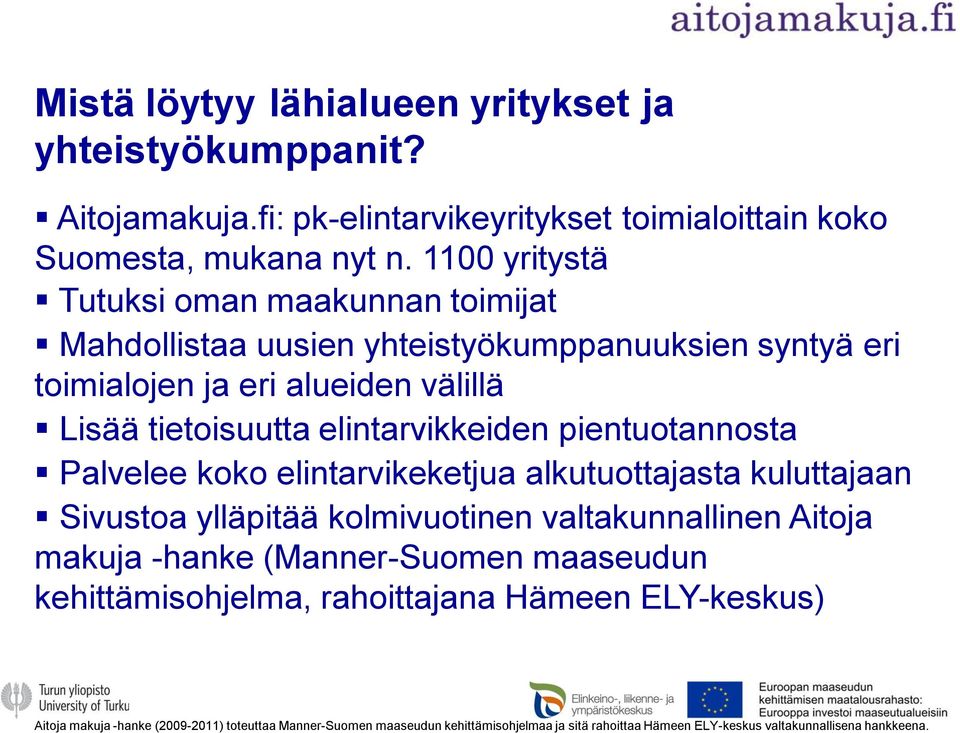 elintarvikkeiden pientuotannosta Palvelee koko elintarvikeketjua alkutuottajasta kuluttajaan Sivustoa ylläpitää kolmivuotinen valtakunnallinen Aitoja makuja -hanke