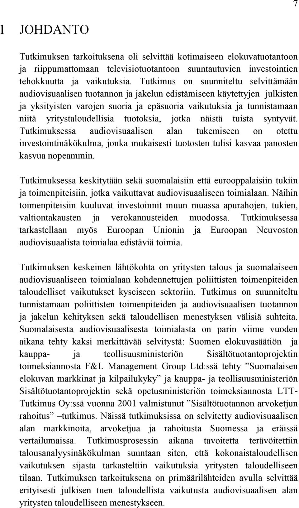 yritystaloudellisia tuotoksia, jotka näistä tuista syntyvät.