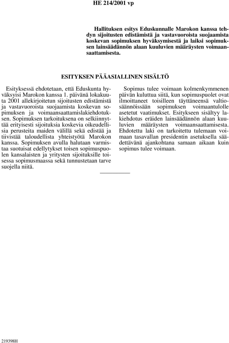 päivänä lokakuuta 2001 allekirjoitetun sijoitusten edistämistä ja vastavuoroista suojaamista koskevan sopimuksen ja voimaansaattamislakiehdotuksen.