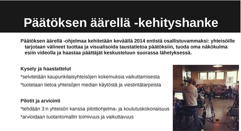 Kysely ja haastattelut *selvitetään kaupunkilaisyhteisöjen kokemuksia vaikuttamisesta *tuotetaan tietoa yhteisöjen median käytöstä ja