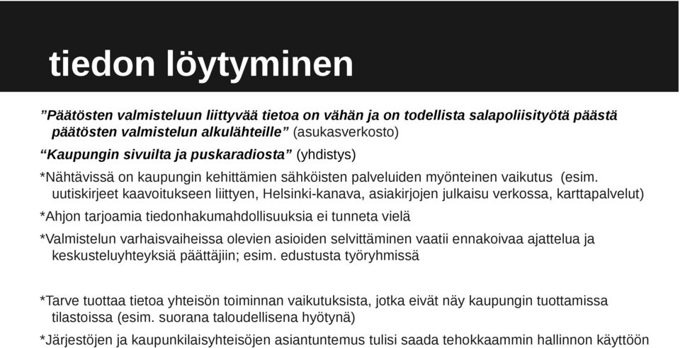 uutiskirjeet kaavoitukseen liittyen, Helsinki-kanava, asiakirjojen julkaisu verkossa, karttapalvelut) *Ahjon tarjoamia tiedonhakumahdollisuuksia ei tunneta vielä *Valmistelun varhaisvaiheissa olevien