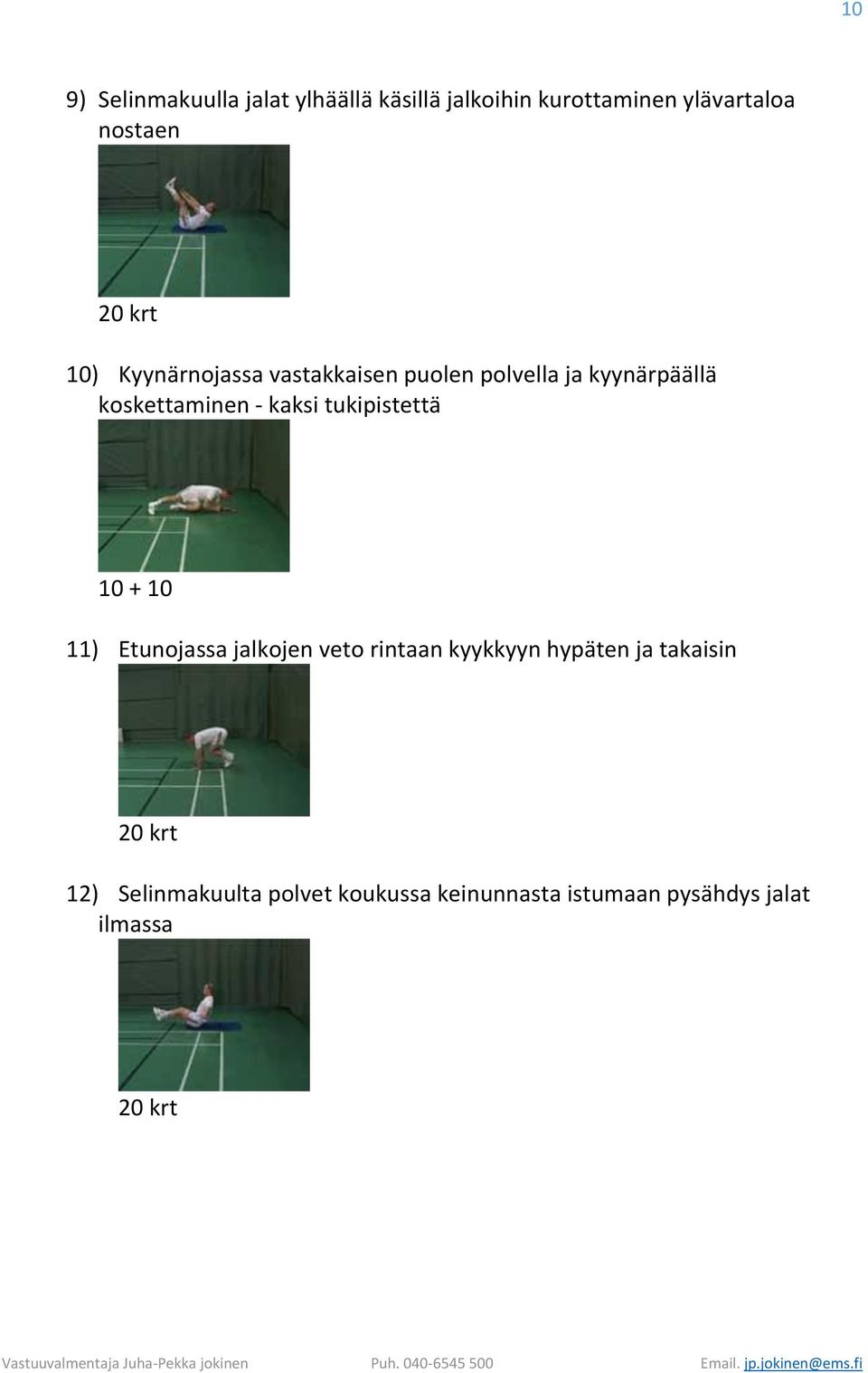 tukipistettä 10 + 10 11) Etunojassa jalkojen veto rintaan kyykkyyn hypäten ja takaisin