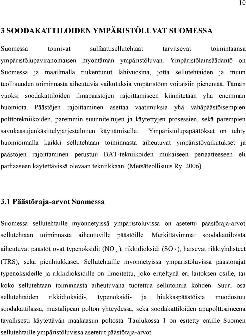 Tämän vuoksi soodakattiloiden ilmapäästöjen rajoittamiseen kiinnitetään yhä enemmän huomiota.