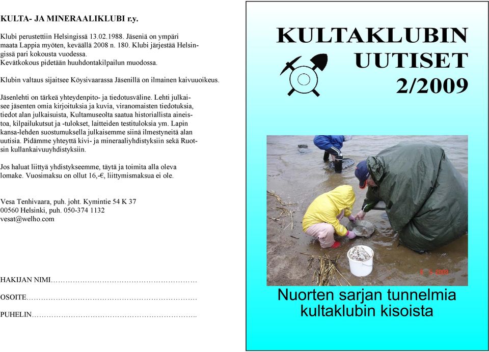 Lehti julkaisee jäsenten omia kirjoituksia ja kuvia, viranomaisten tiedotuksia, tiedot alan julkaisuista, Kultamuseolta saatua historiallista aineistoa, kilpailukutsut ja -tulokset, laitteiden