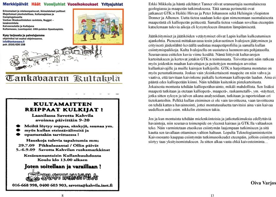 Uutta tietoa saadaan koko ajan nimenomaan suomalaisesta maaperästä eli kallioperän peitteestä.