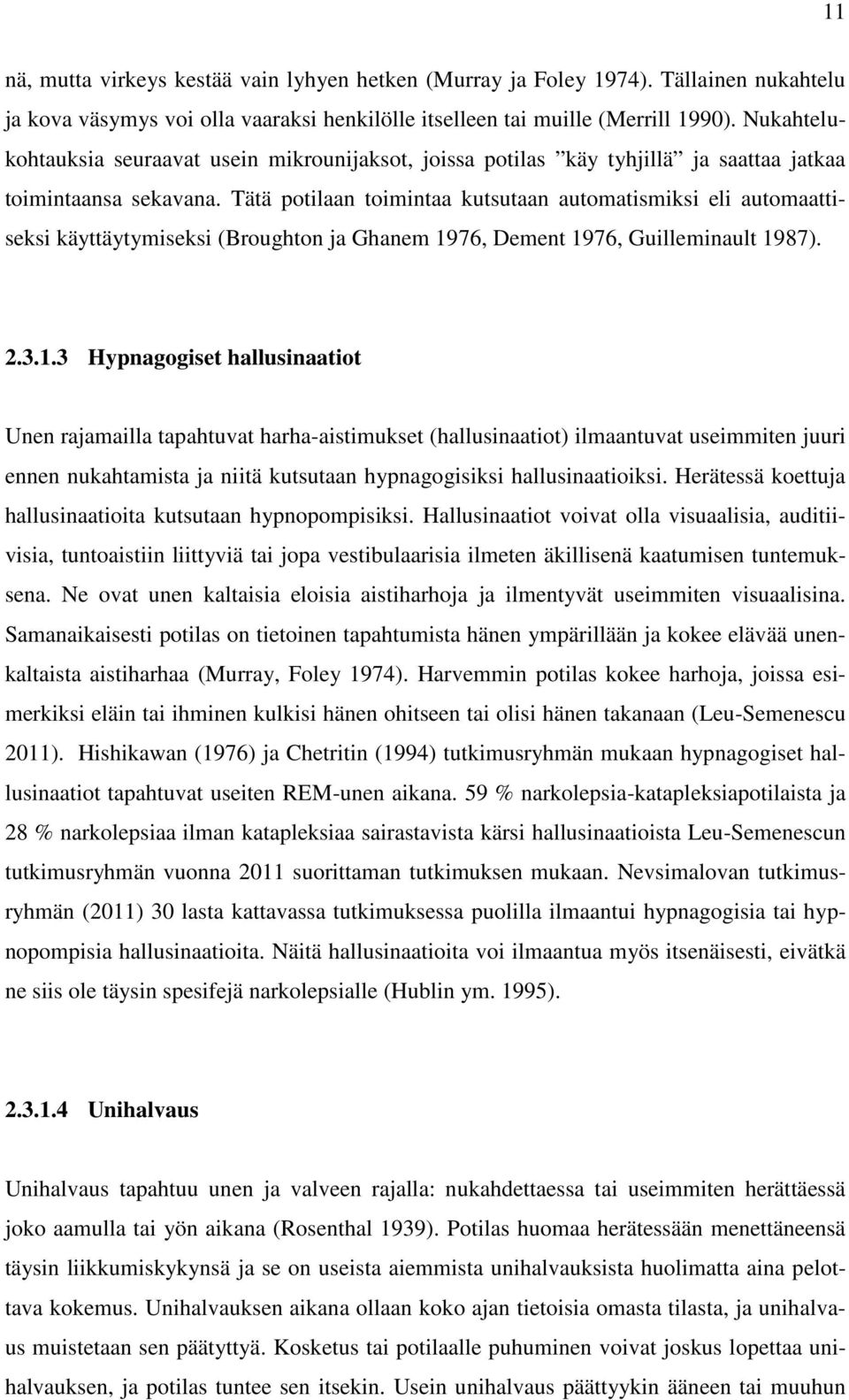 Tätä potilaan toimintaa kutsutaan automatismiksi eli automaattiseksi käyttäytymiseksi (Broughton ja Ghanem 19