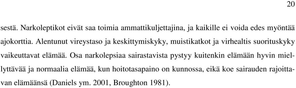 Alentunut vireystaso ja keskittymiskyky, muistikatkot ja virhealtis suorituskyky vaikeuttavat elämää.