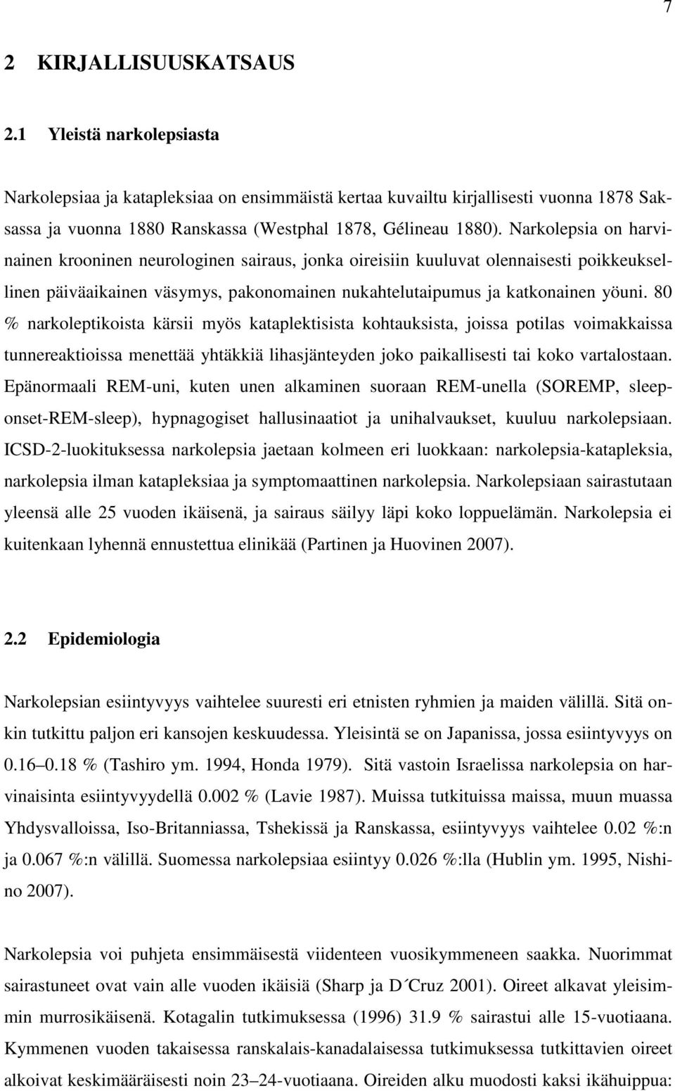 Narkolepsia on harvinainen krooninen neurologinen sairaus, jonka oireisiin kuuluvat olennaisesti poikkeuksellinen päiväaikainen väsymys, pakonomainen nukahtelutaipumus ja katkonainen yöuni.