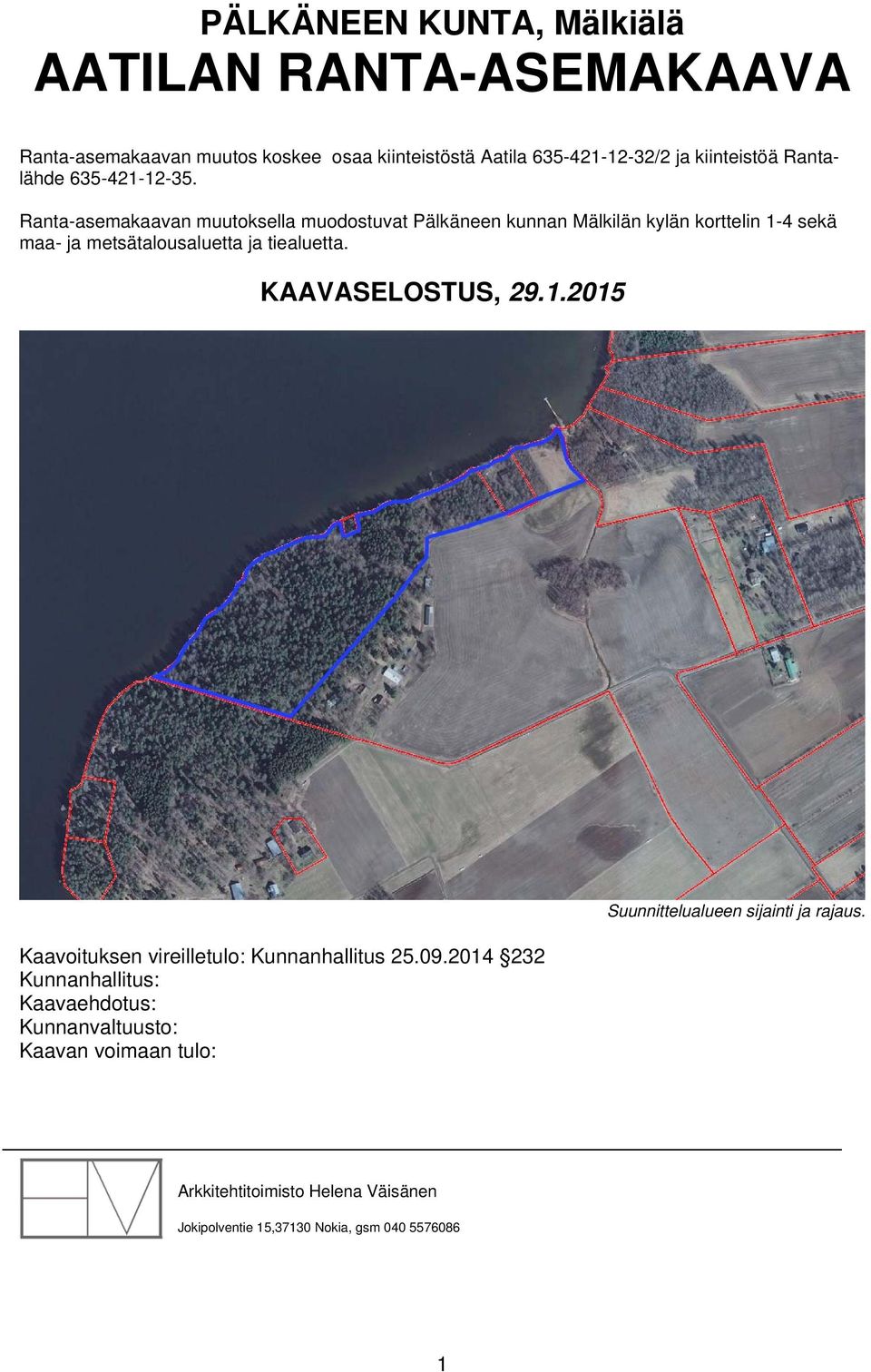 Ranta-asemakaavan muutoksella muodostuvat Pälkäneen kunnan Mälkilän kylän korttelin 1-4 sekä maa- ja metsätalousaluetta ja tiealuetta.