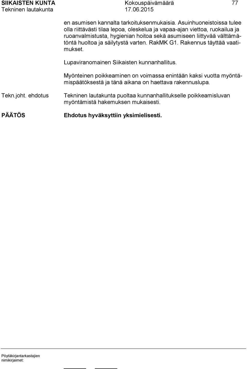 välttämätöntä huoltoa ja säilytystä varten. RakMK G1. Rakennus täyttää vaatimukset. Lupaviranomainen Siikaisten kunnanhallitus.