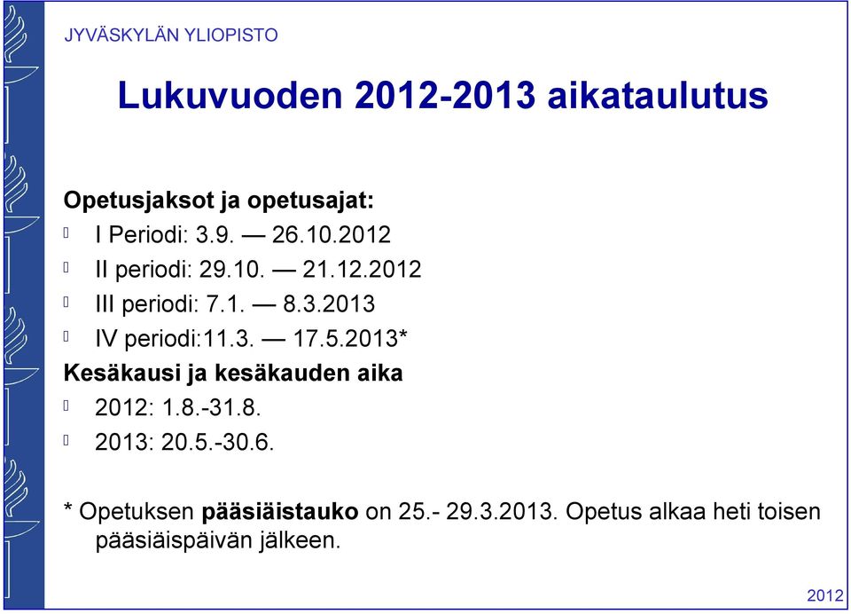 2013* Kesäkausi ja kesäkauden aika : 1.8.-31.8. 2013: 20.5.-30.6.