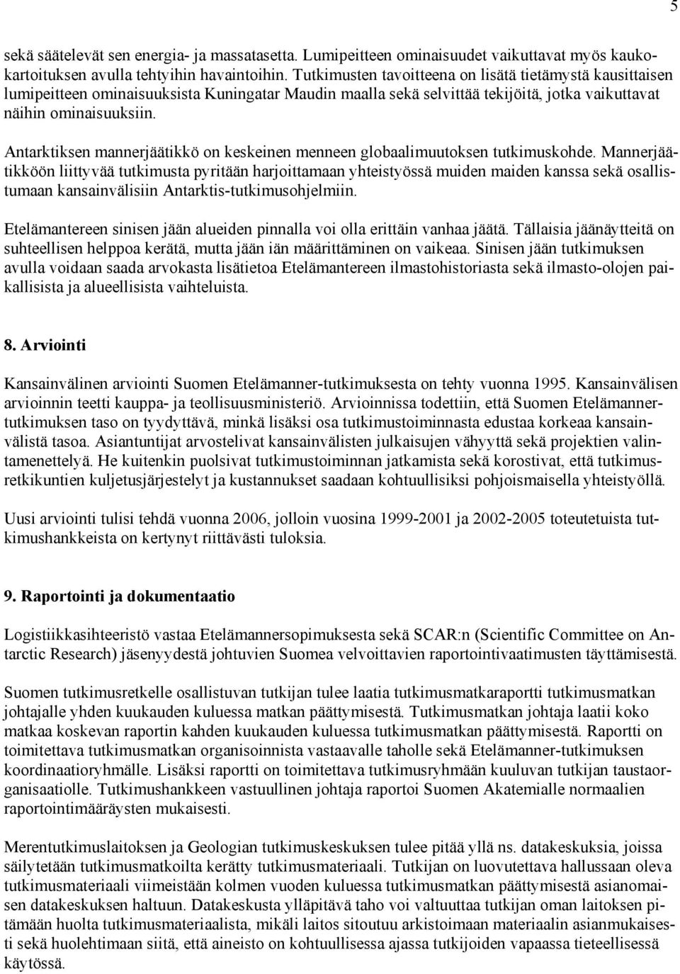 Antarktiksen mannerjäätikkö on keskeinen menneen globaalimuutoksen tutkimuskohde.