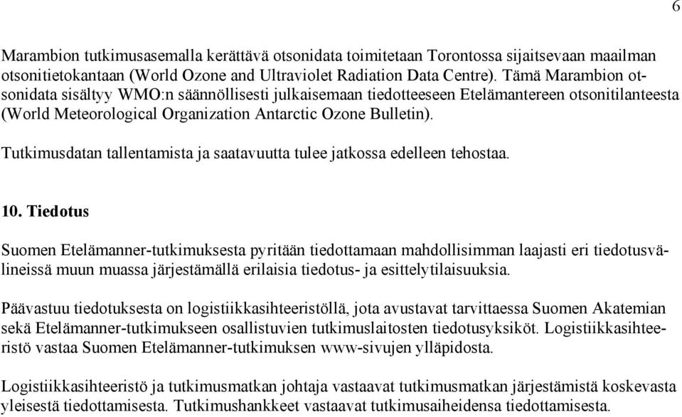Tutkimusdatan tallentamista ja saatavuutta tulee jatkossa edelleen tehostaa. 10.