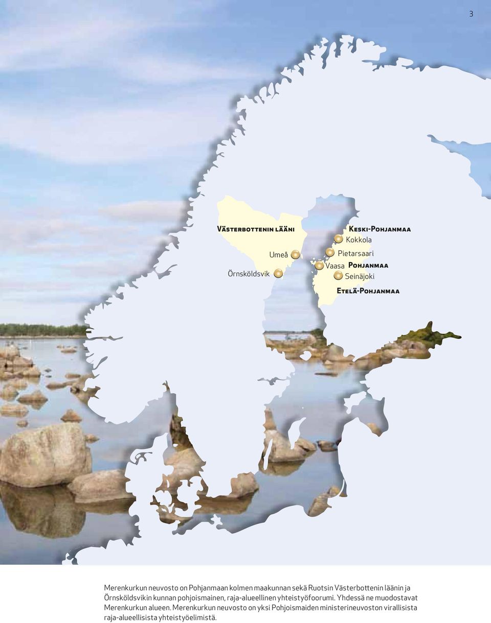 Örnsköldsvikin kunnan pohjoismainen, raja-alueellinen yhteistyöfoorumi.