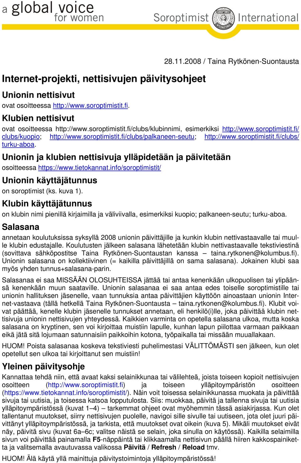 Unionin ja klubien nettisivuja ylläpidetään ja päivitetään osoitteessa https://www.tietokannat.info/soroptimistit/ Unionin käyttäjätunnus on soroptimist (ks. kuva 1).