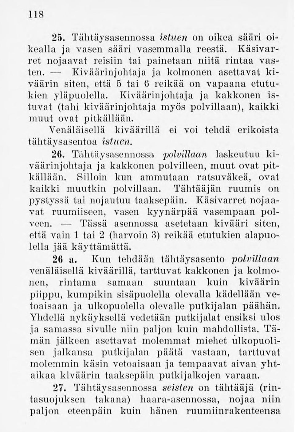 Kiväärinjohtaja ja kakkonen istuvat (tahi kiväärinjohtaja myös polvillaan), kaikki muut ovat pitkällään. Venäläisellä kiväärillä ei voi tehdä erikoista tähtäysasentoa istuen. 26.