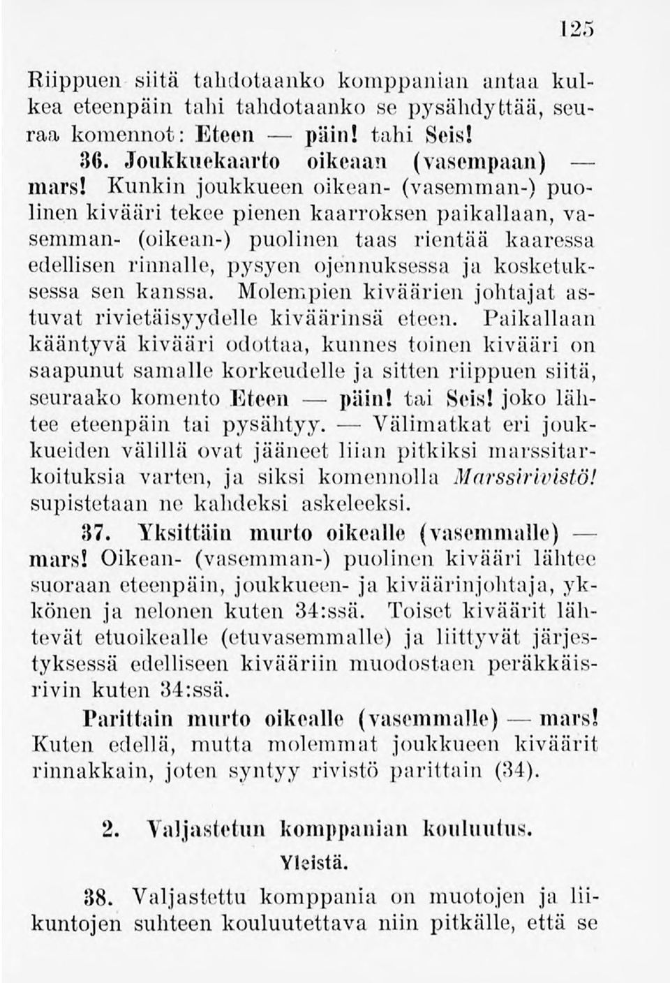 sen kanssa. Molempien kiväärien johtajat astuvat rivietäisyydelle kiväärinsä eteen.