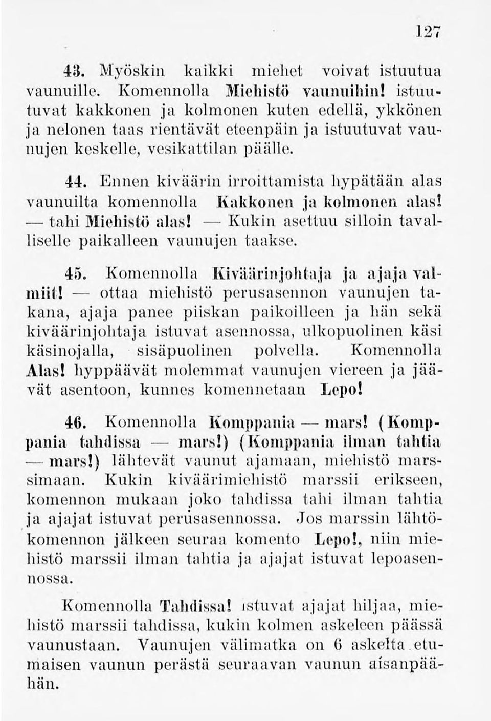 Ennen kiväärin irroittamistahypätään alas vaunuilta komennolla Kakkonen ja kolmonen alas! tahimiehisti) alas! Kukin asettuu silloin tavalliselle paikalleen vaunujen taakse. 45.