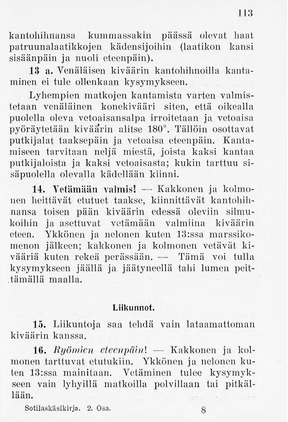 Lyhempienmatkojen kantamista varten valmistetaan venäläinen konekivääri siten, että oikealla puolella oleva vetoaisansalpairroitetaan ja vetoaisa pyöräytetäänkiväärin alitse 180.