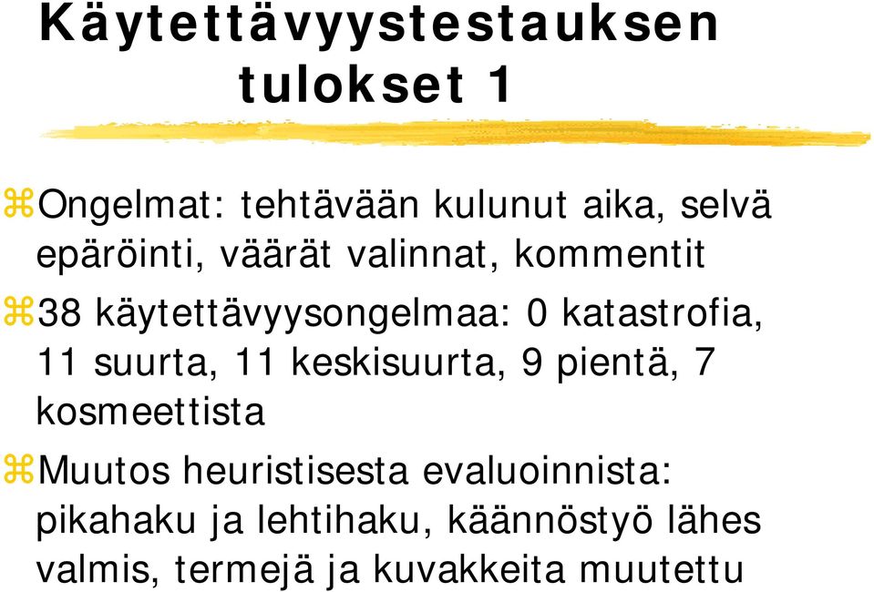 11 suurta, 11 keskisuurta, 9 pientä, 7 kosmeettista Muutos heuristisesta