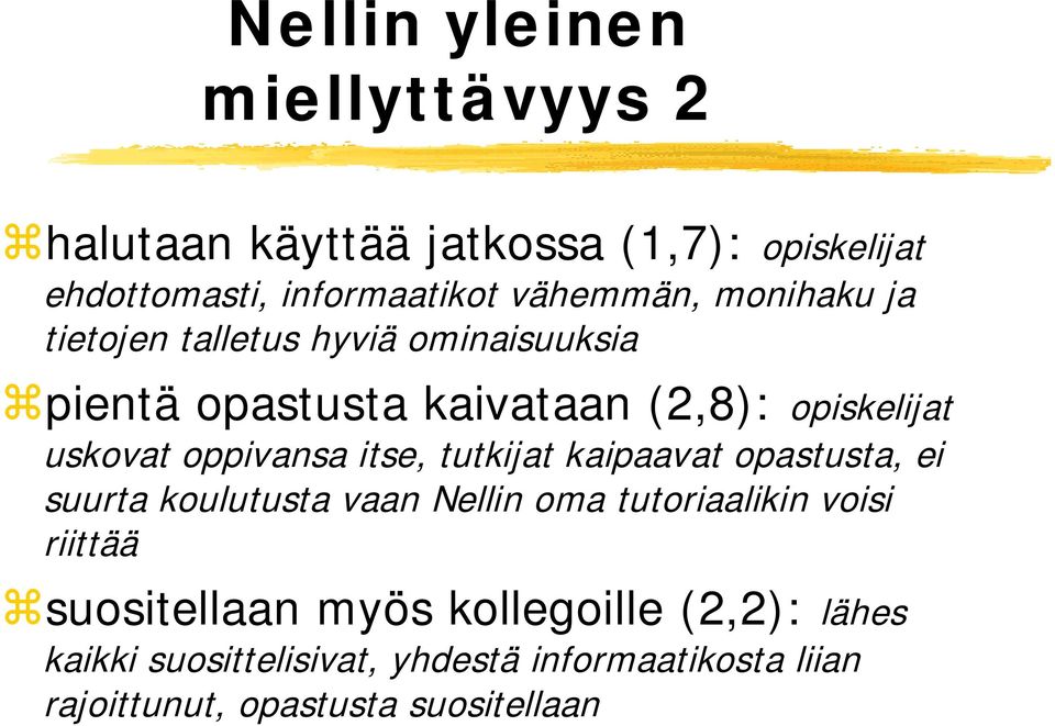 itse, tutkijat kaipaavat opastusta, ei suurta koulutusta vaan Nellin oma tutoriaalikin voisi riittää suositellaan