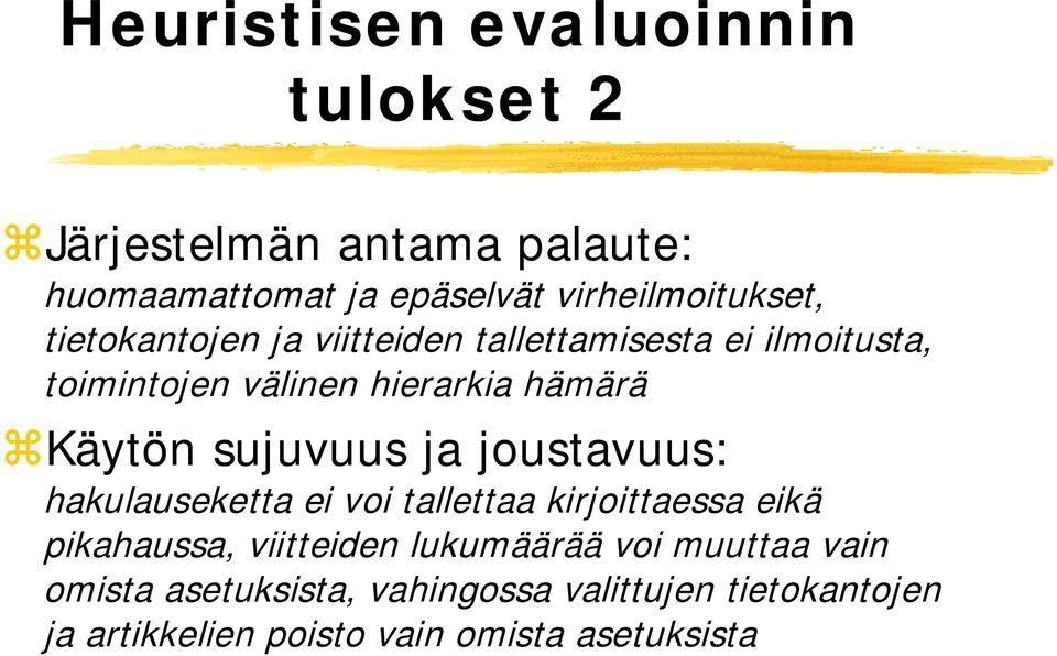 sujuvuus ja joustavuus: hakulauseketta ei voi tallettaa kirjoittaessa eikä pikahaussa, viitteiden lukumäärää