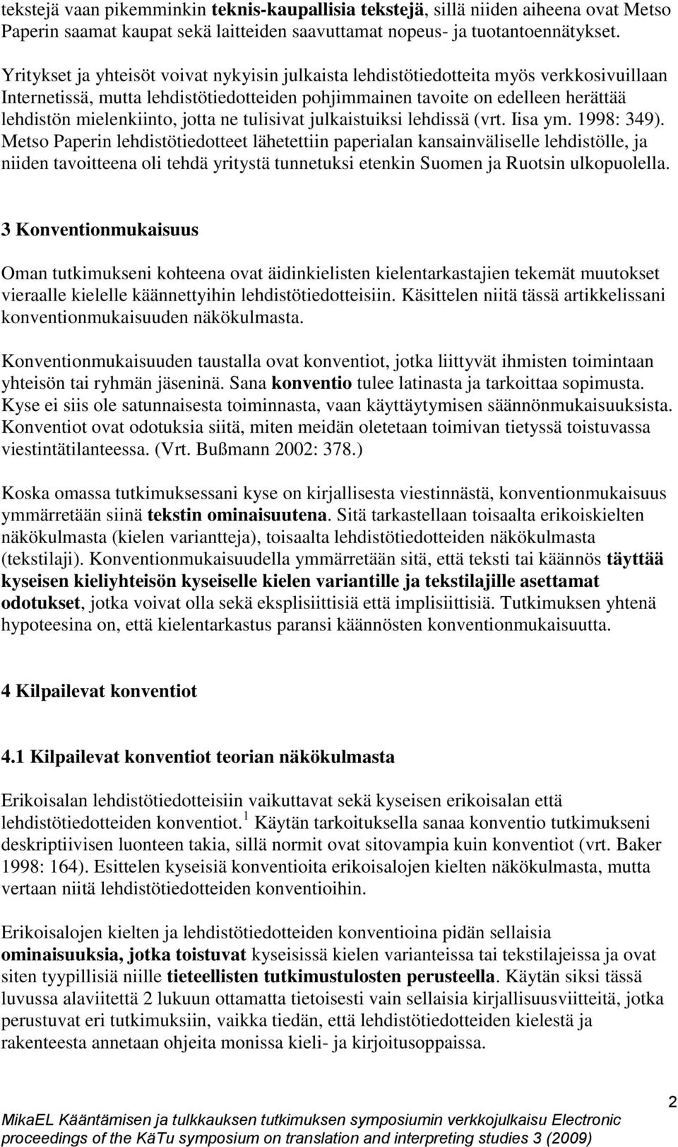 jotta ne tulisivat julkaistuiksi lehdissä (vrt. Iisa ym. 1998: 349).