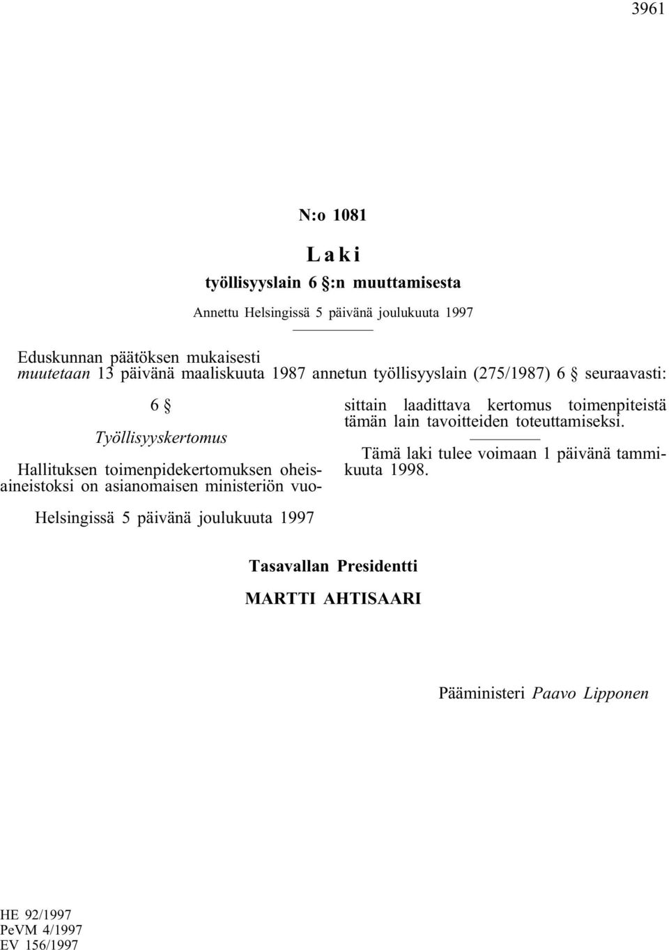 toimenpidekertomuksen oheisaineistoksi on asianomaisen ministeriön vuosittain laadittava kertomus toimenpiteistä tämän