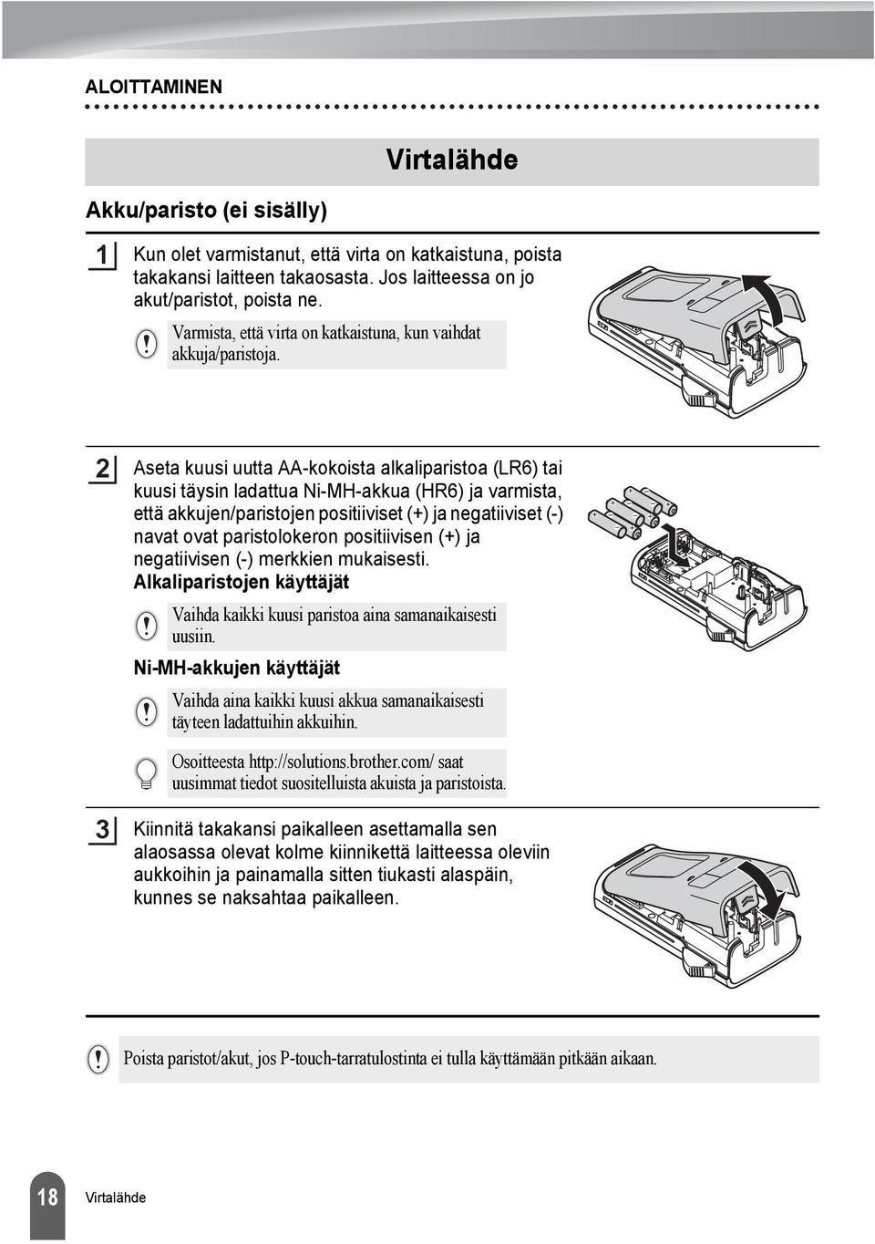 Aseta kuusi uutta AA-kokoista alkaliparistoa (LR) tai kuusi täysin ladattua Ni-MH-akkua (HR) ja varmista, että akkujen/paristojen positiiviset (+) ja negatiiviset (-) navat ovat paristolokeron