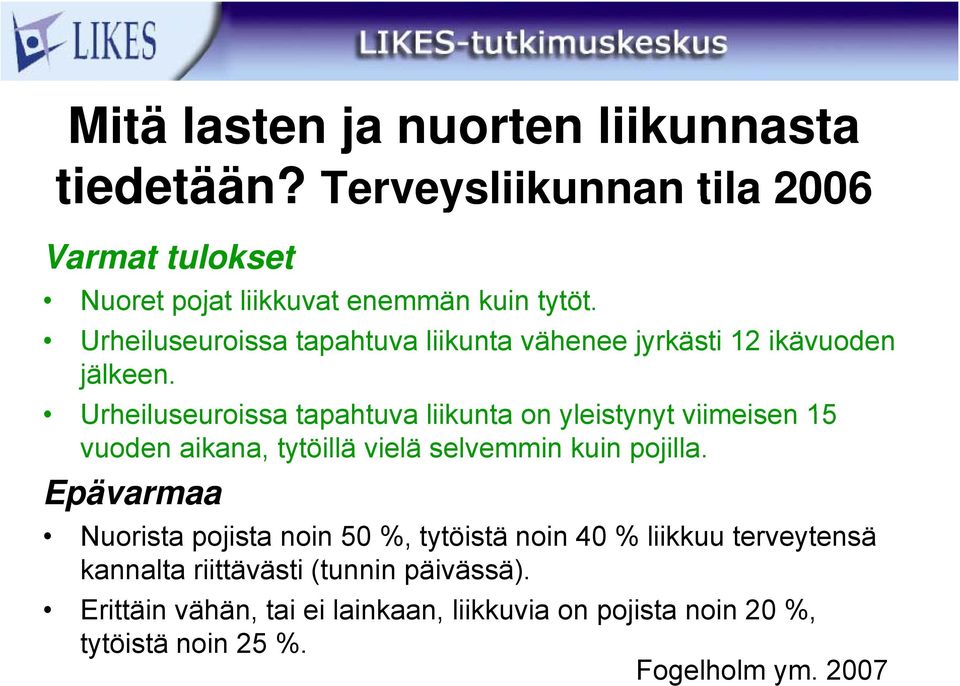 Urheiluseuroissa tapahtuva liikunta on yleistynyt viimeisen 15 vuoden aikana, tytöillä vielä selvemmin kuin pojilla.