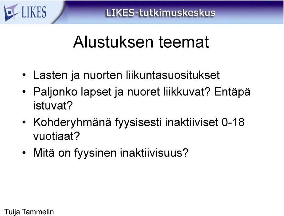 liikkuvat? Entäpä istuvat?