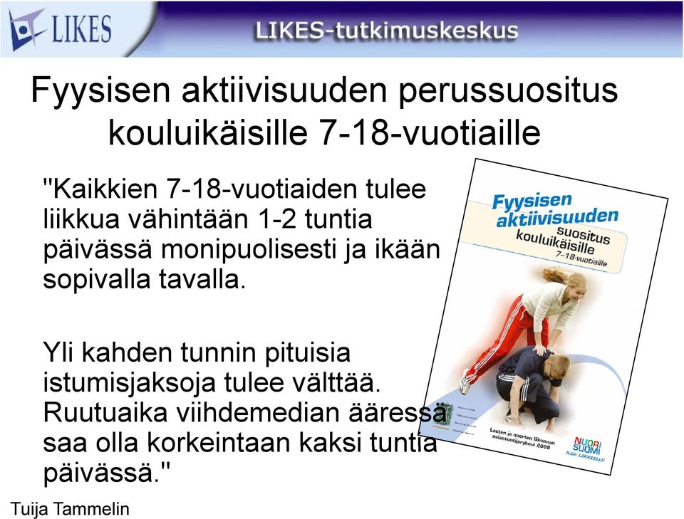 ikään sopivalla tavalla. Yli kahden tunnin pituisia istumisjaksoja tulee välttää.
