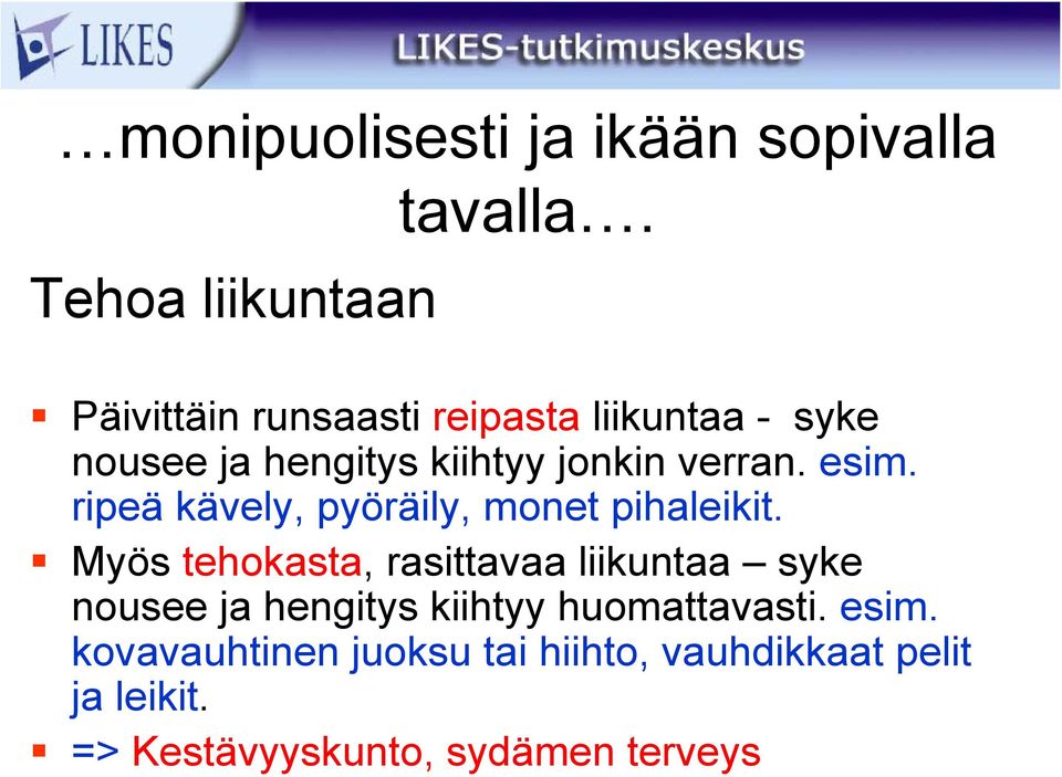 ripeä kävely, pyöräily, monet pihaleikit.