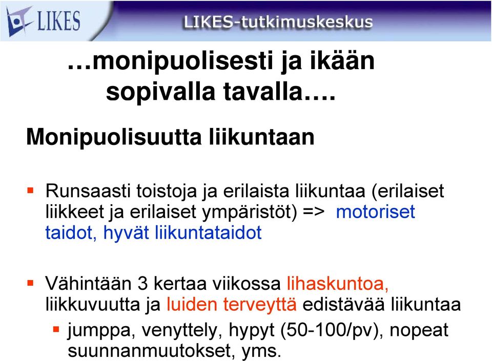 ja erilaiset ympäristöt) => motoriset taidot, hyvät liikuntataidot Vähintään 3 kertaa