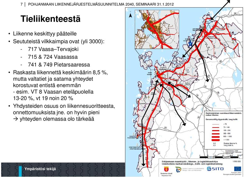 724 Vaasassa - 741 & 749 Pietarsaaressa Raskasta liikennettä keskimäärin 8,5 %, mutta valtatiet ja satama yhteydet